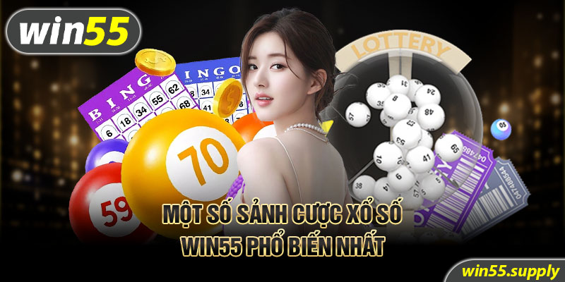 Một số sảnh cược xổ số Win55 phổ biến nhất