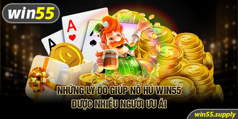 Những lý do giúp nổ hũ Win55 được nhiều người ưu ái