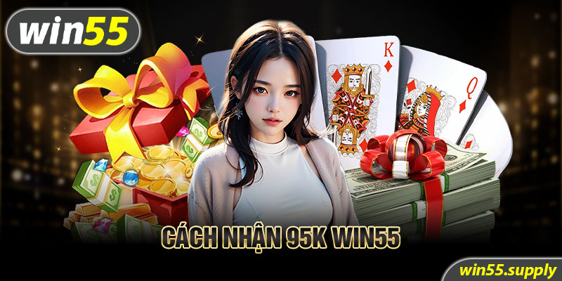 cách nhận 95k win55