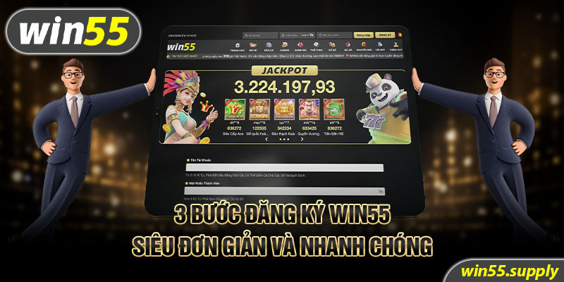 3 bước đăng ký Win55 siêu đơn giản và nhanh chóng