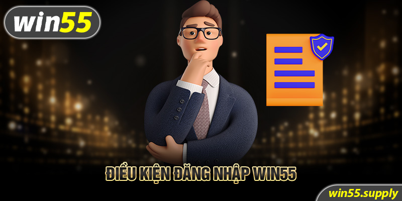 Điều kiện đăng nhập win55