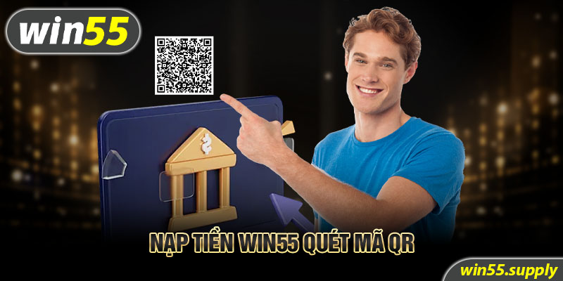 Nạp tiền Win55 quét mã QR