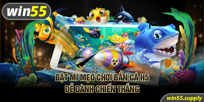 Bật mí mẹo chơi bắn cá H5 dễ dành chiến thắng