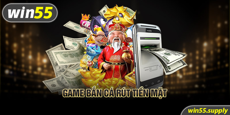 game bắn cá rút tiền mặt