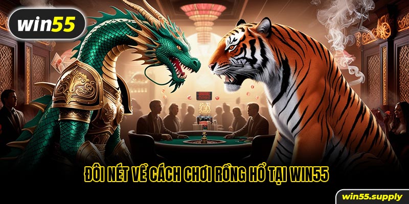 Đôi nét về cách chơi Rồng Hổ tại win55