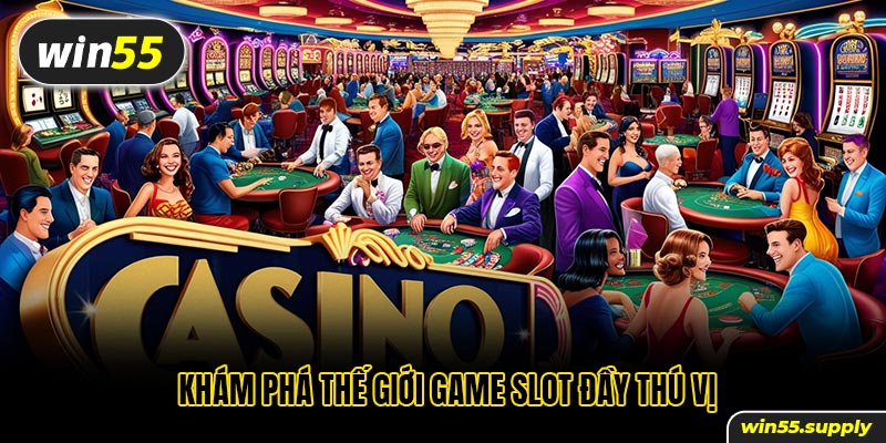 Khám phá thế giới game slot đầy thú vị