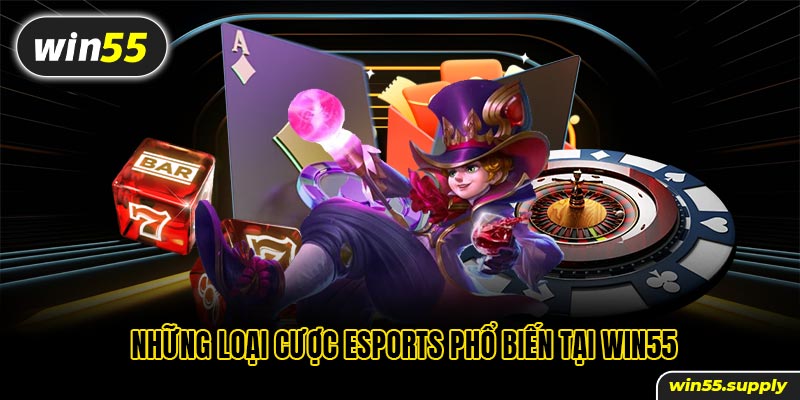 Những loại cược esports phổ biến tại win55