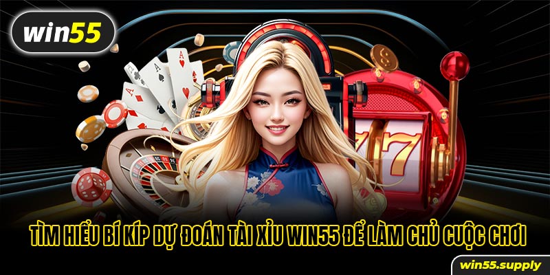 Tìm hiểu bí kíp dự đoán Tài Xỉu win55 để làm chủ cuộc chơi