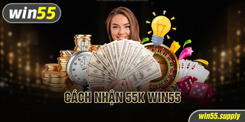 Cách nhận 55k win55