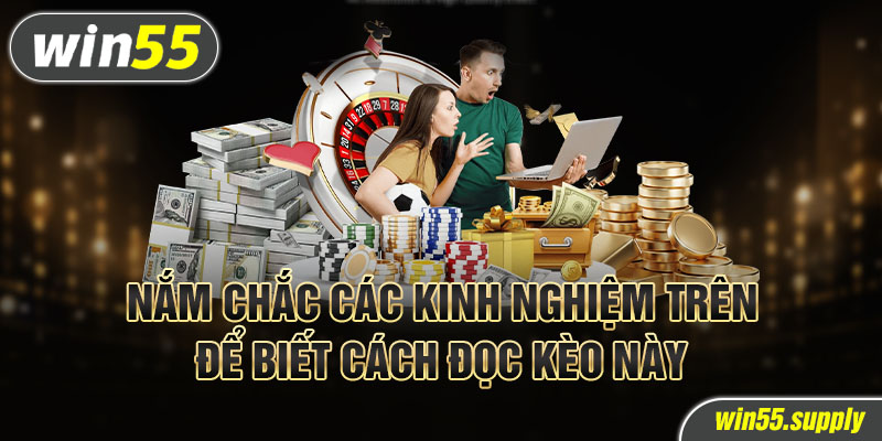 Nắm chắc các kinh nghiệm trên để biết cách đọc kèo này