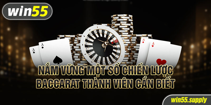 Nắm vững một số chiến lược Baccarat thành viên cần biết