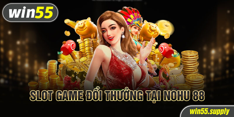 Slot game đổi thưởng tại Nohu 88