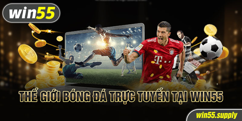 Thế giới bóng đá trực tuyến tại win55