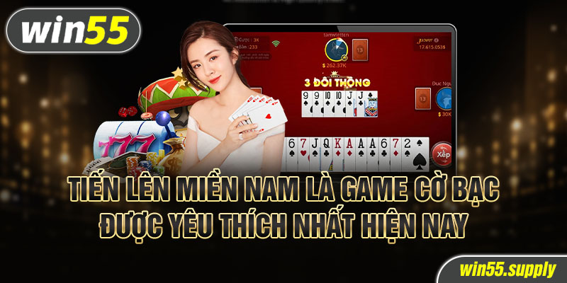 Tiến lên miền nam là game cờ bạc được yêu thích nhất hiện nay