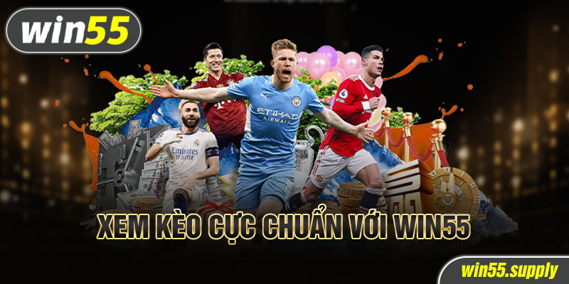 Xem kèo cực chuẩn với win55