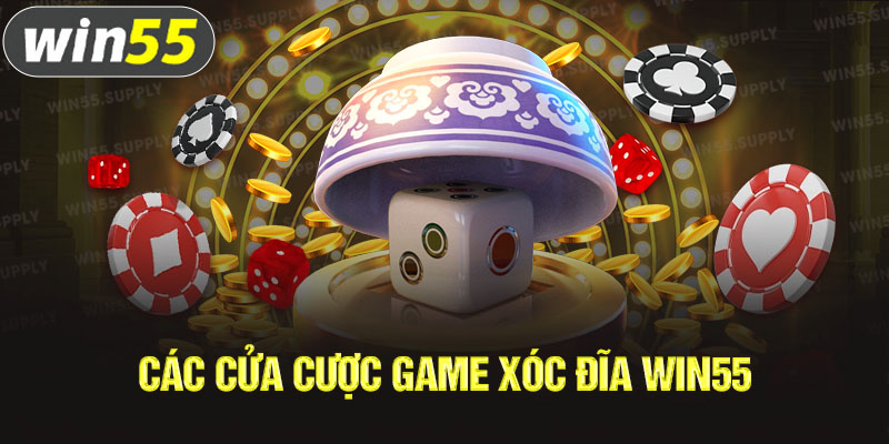 Các cửa cược game xóc đĩa win55