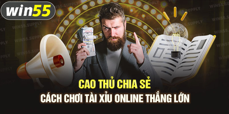 Cao thủ chia sẻ cách chơi tài xỉu online thắng lớn