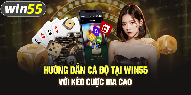 Hướng dẫn cá độ tại win55 với kèo cược Ma Cao