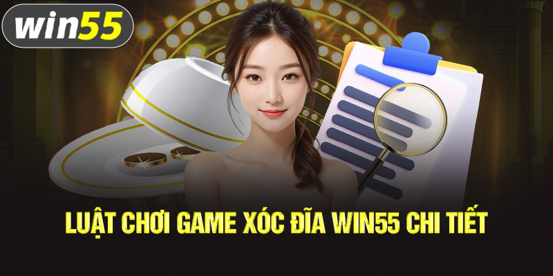 Luật chơi game xóc đĩa win55 chi tiết