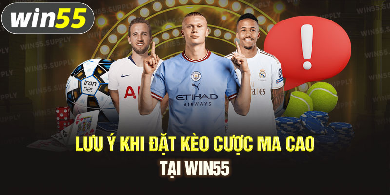 Lưu ý khi đặt kèo cược Ma cao tại win55