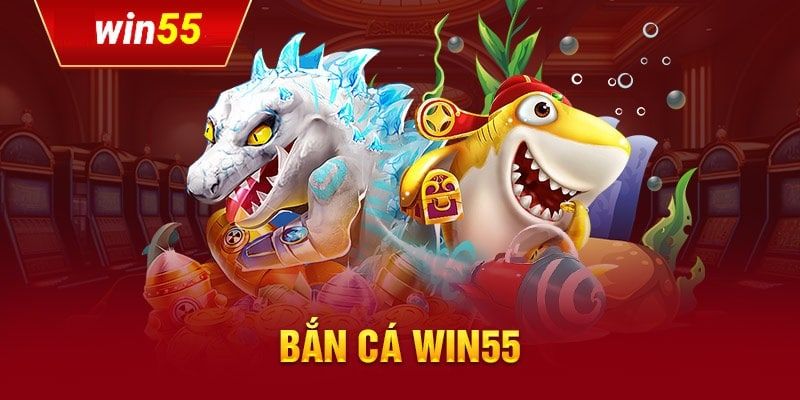 Giới thiệu siêu phẩm sảnh bắn cá win55